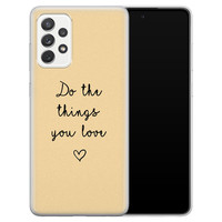 Leuke Telefoonhoesjes Samsung Galaxy A52 siliconen hoesje - Do the things you love