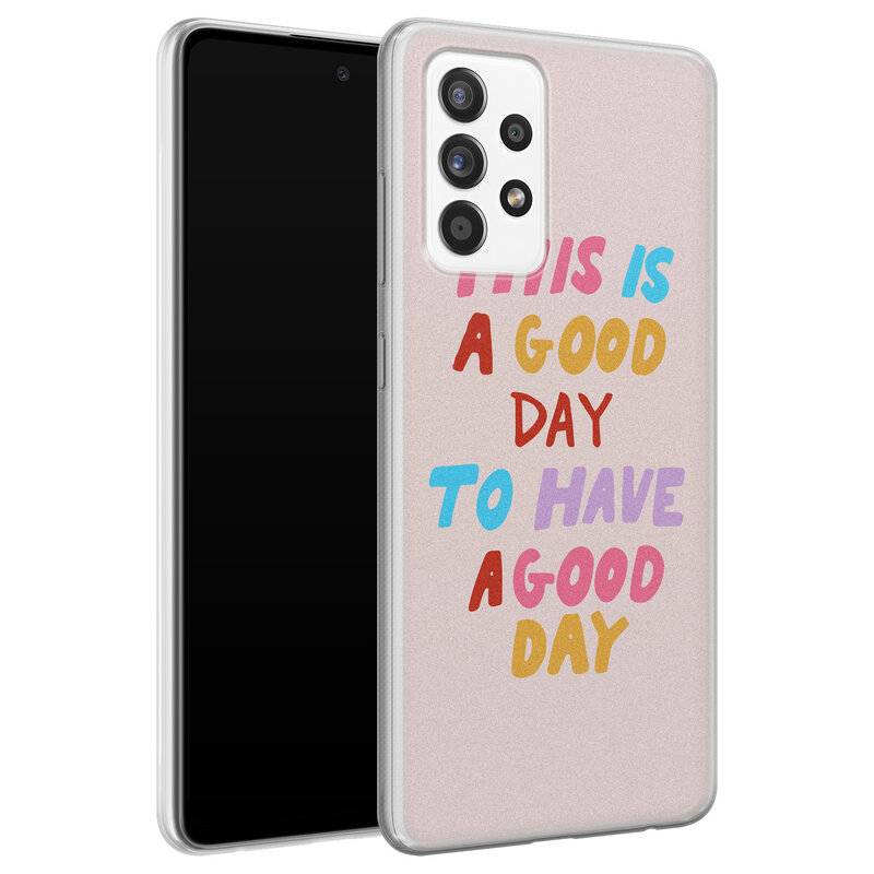 Leuke Telefoonhoesjes Samsung Galaxy A52 siliconen hoesje - This is a good day