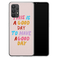 Leuke Telefoonhoesjes Samsung Galaxy A32 4G siliconen hoesje - This is a good day