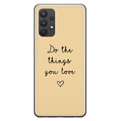 Leuke Telefoonhoesjes Samsung Galaxy A32 4G siliconen hoesje - Do the things you love