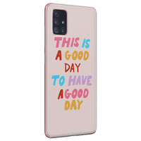 Leuke Telefoonhoesjes Samsung Galaxy A71 siliconen hoesje - This is a good day