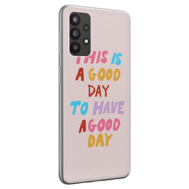 Leuke Telefoonhoesjes Samsung Galaxy A32 4G siliconen hoesje - This is a good day