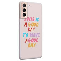 Leuke Telefoonhoesjes Samsung Galaxy S21 siliconen hoesje - This is a good day