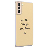 Leuke Telefoonhoesjes Samsung Galaxy S21 siliconen hoesje - Do the things you love