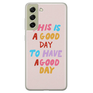 Leuke Telefoonhoesjes Samsung Galaxy S21 FE siliconen hoesje - This is a good day
