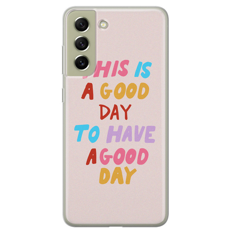 Leuke Telefoonhoesjes Samsung Galaxy S21 FE siliconen hoesje - This is a good day