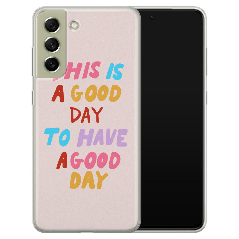 Leuke Telefoonhoesjes Samsung Galaxy S21 FE siliconen hoesje - This is a good day