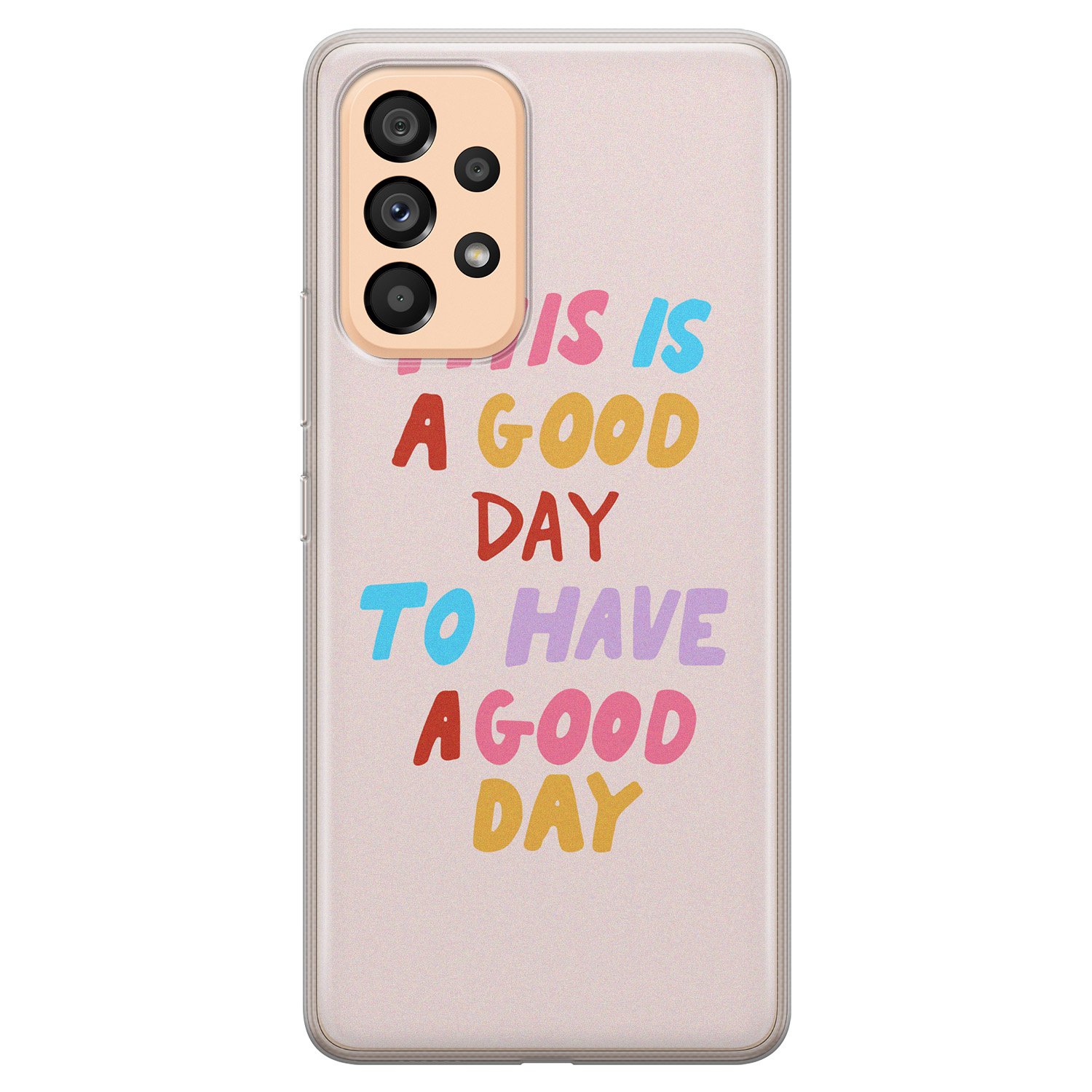 Leuke Telefoonhoesjes Samsung Galaxy A53 siliconen hoesje - This is a good day