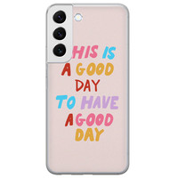 Leuke Telefoonhoesjes Samsung Galaxy S22 siliconen hoesje - This is a good day