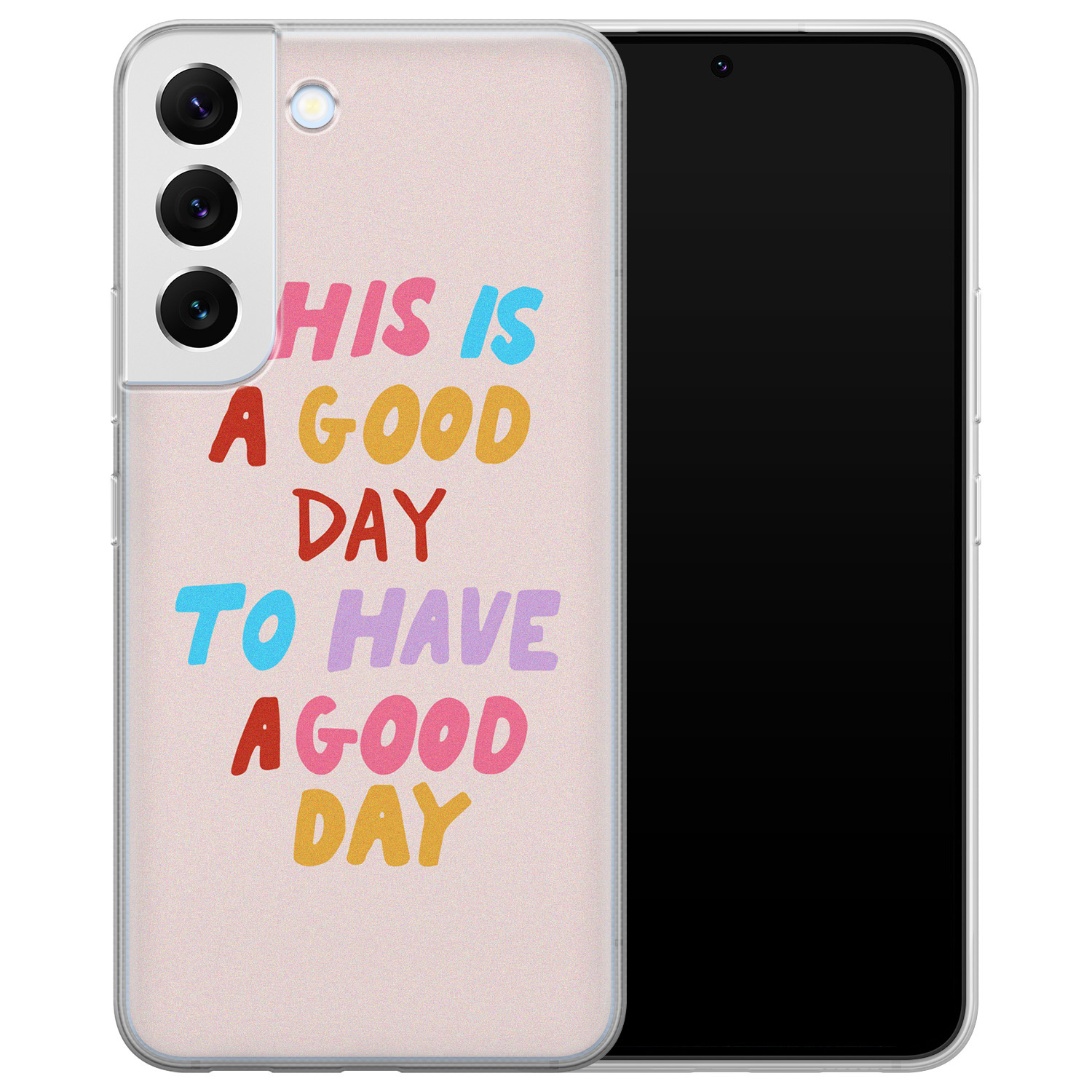 Leuke Telefoonhoesjes Samsung Galaxy S22 siliconen hoesje - This is a good day