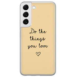 Leuke Telefoonhoesjes Samsung Galaxy S22 siliconen hoesje - Do the things you love