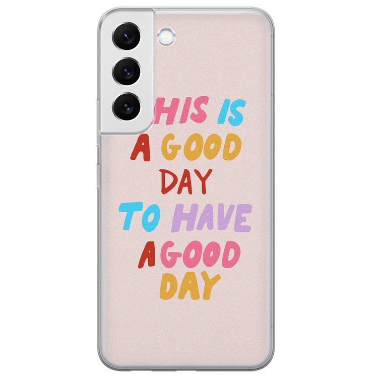 Leuke Telefoonhoesjes Samsung Galaxy S22 Plus siliconen hoesje - This is a good day