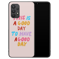 Leuke Telefoonhoesjes Samsung Galaxy A32 4G hoesje - This is a good day