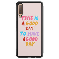 Leuke Telefoonhoesjes Samsung Galaxy A7 2018 hoesje - This is a good day