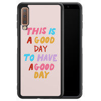 Leuke Telefoonhoesjes Samsung Galaxy A7 2018 hoesje - This is a good day