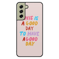 Leuke Telefoonhoesjes Samsung Galaxy S21 FE hoesje - This is a good day