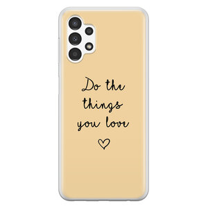 Leuke Telefoonhoesjes Samsung Galaxy A13 4G siliconen hoesje - Do the things you love