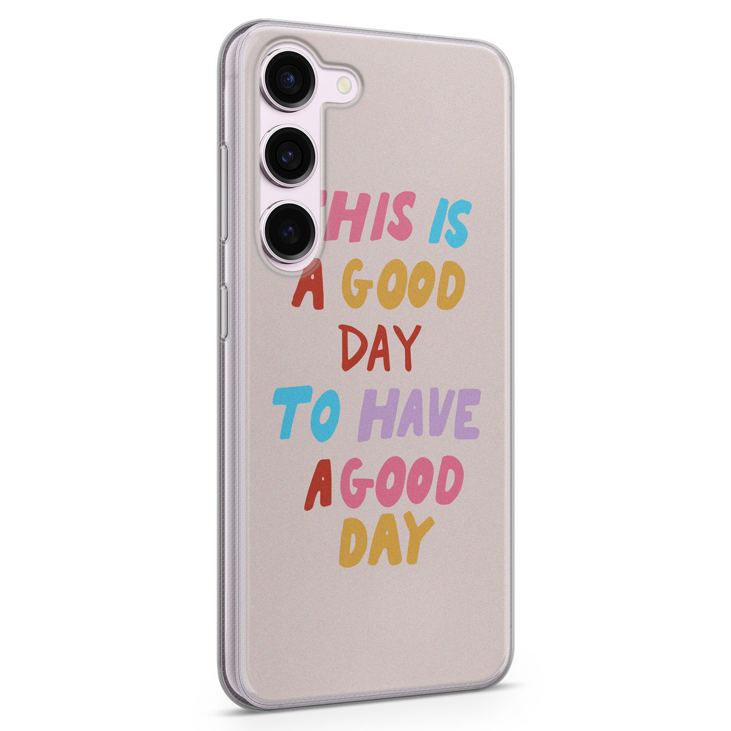 Leuke Telefoonhoesjes Samsung Galaxy S23 siliconen hoesje - This is a good day