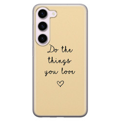 Leuke Telefoonhoesjes Samsung Galaxy S23 siliconen hoesje - Do the things you love