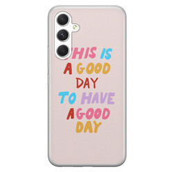 Leuke Telefoonhoesjes Samsung Galaxy A54 siliconen hoesje - This is a good day
