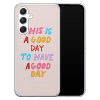 Leuke Telefoonhoesjes Samsung Galaxy A54 siliconen hoesje - This is a good day