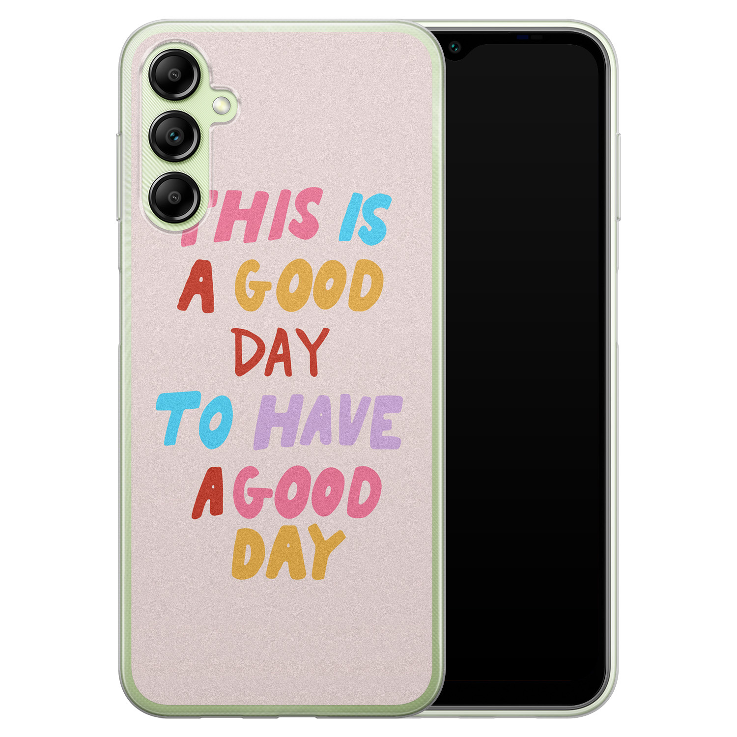 Leuke Telefoonhoesjes Samsung Galaxy A14 siliconen hoesje - This is a good day