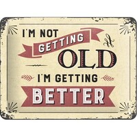 I'm Not Getting Old I'm Getting Better metalen wanddecoratie 15x20 cm