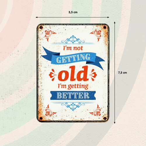 Metalen magneet I'm Not Getting Old I'm Getting Better 5,5x7,5 cm Metalen magneet I'm Not Getting Old I'm Getting Better 5,5x7,5 cm