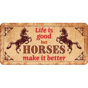 Metallschild Life Is Good but Horses Make it Better 31,8x15,2 cm