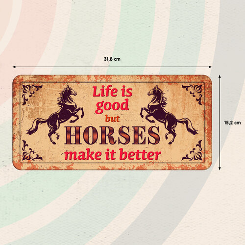 Metalen bord Life Is Good but Horses Make it Better 31,8x15,2 cm