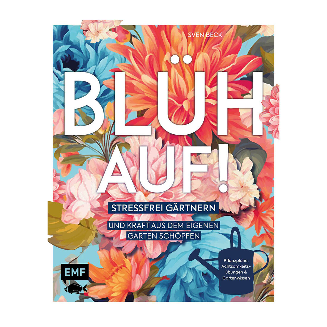 EMF Blüh auf! Stressfrei Gärnern