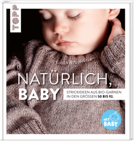 Natürlich, Baby! Strickideen aus Bio-Garnen