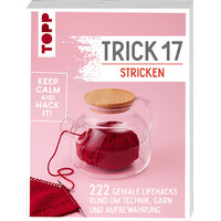 Trick 17 Stricken – 222 geniale Hacks rund um Technik, Garn und Aufbewahrung