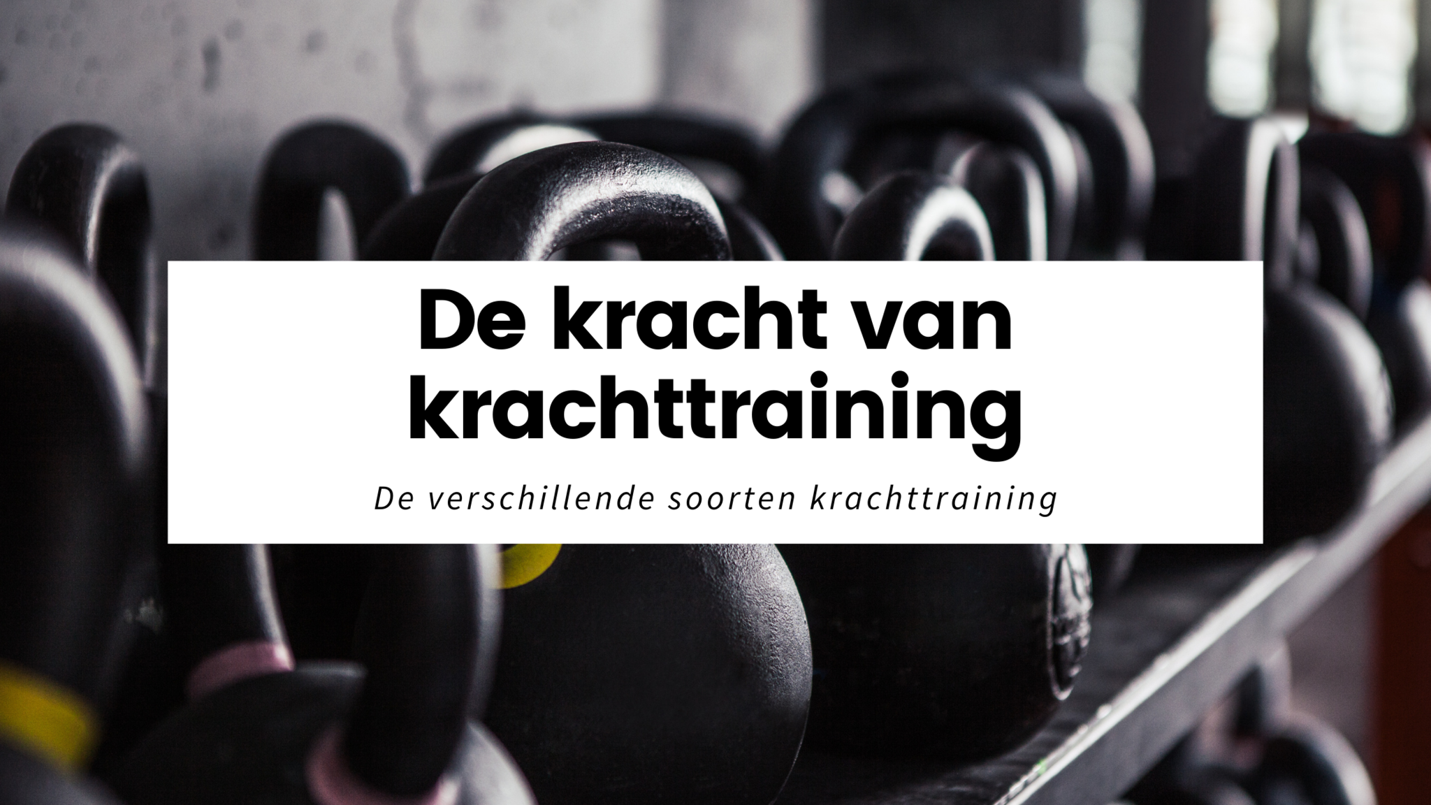 Krachttraining: wat is het? & welke soorten zijn er