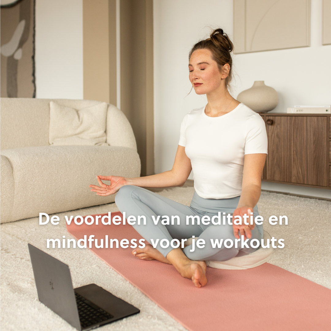 De voordelen van meditatie en mindfulness voor je workouts