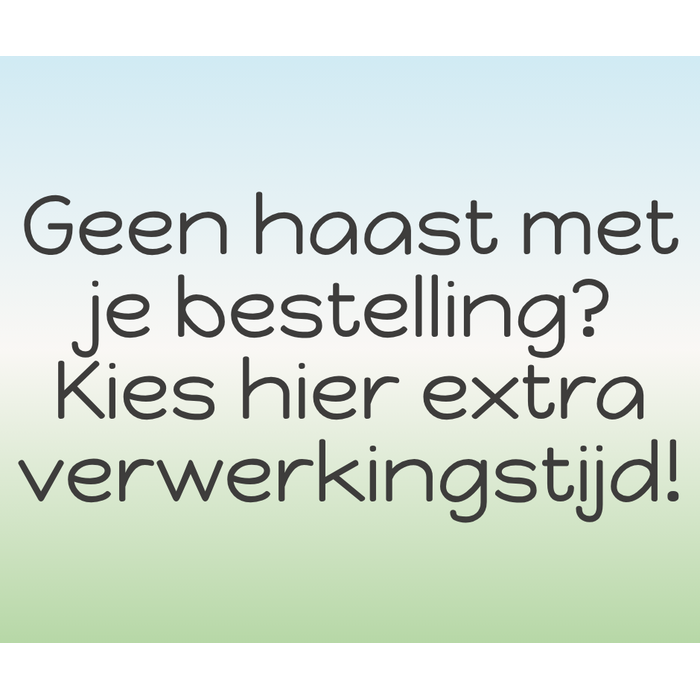 Whoopie Geen haast met je bestelling? Kies extra verwerkingstijd