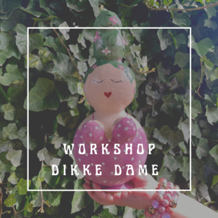 Workshop Dikke dame Donderdag 6 november/Donderdag 13 november 10:00 tot 13:00