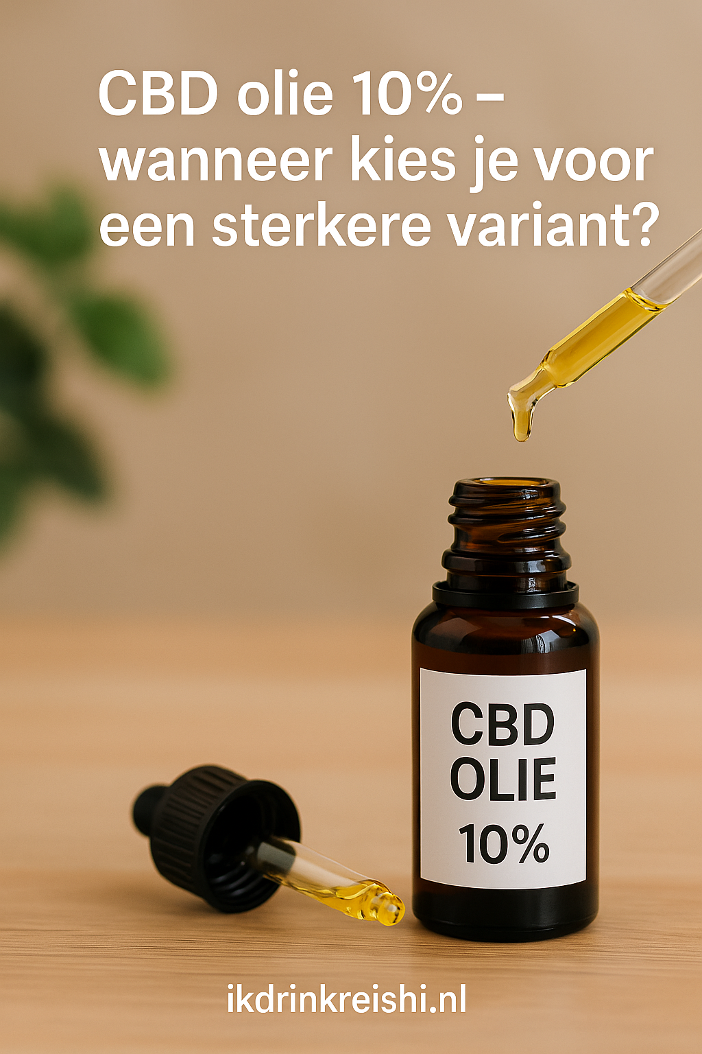 CBD olie 10% – wanneer kies je voor een sterkere variant?