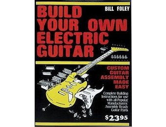 Build your own electric guitar by Bill Foley