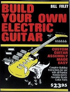 Build your own electric guitar by Bill Foley