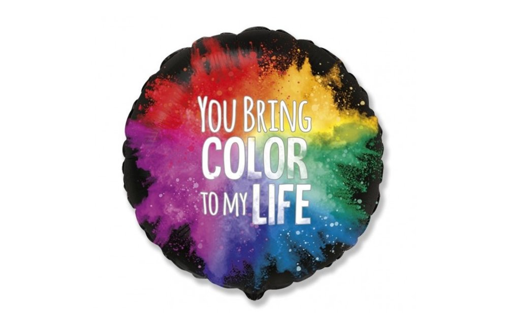 You Bring Color To My Life - 18 inch - Flex