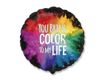 You Bring Color To My Life - FX 18"/45cm
