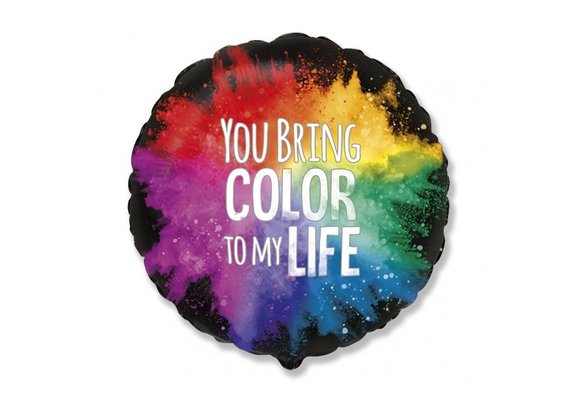 You Bring Color To My Life - 18 inch - Flex