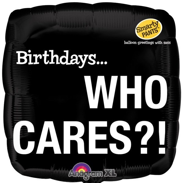 Smart - Birthday Who Cares - 18"/45cm - SALE