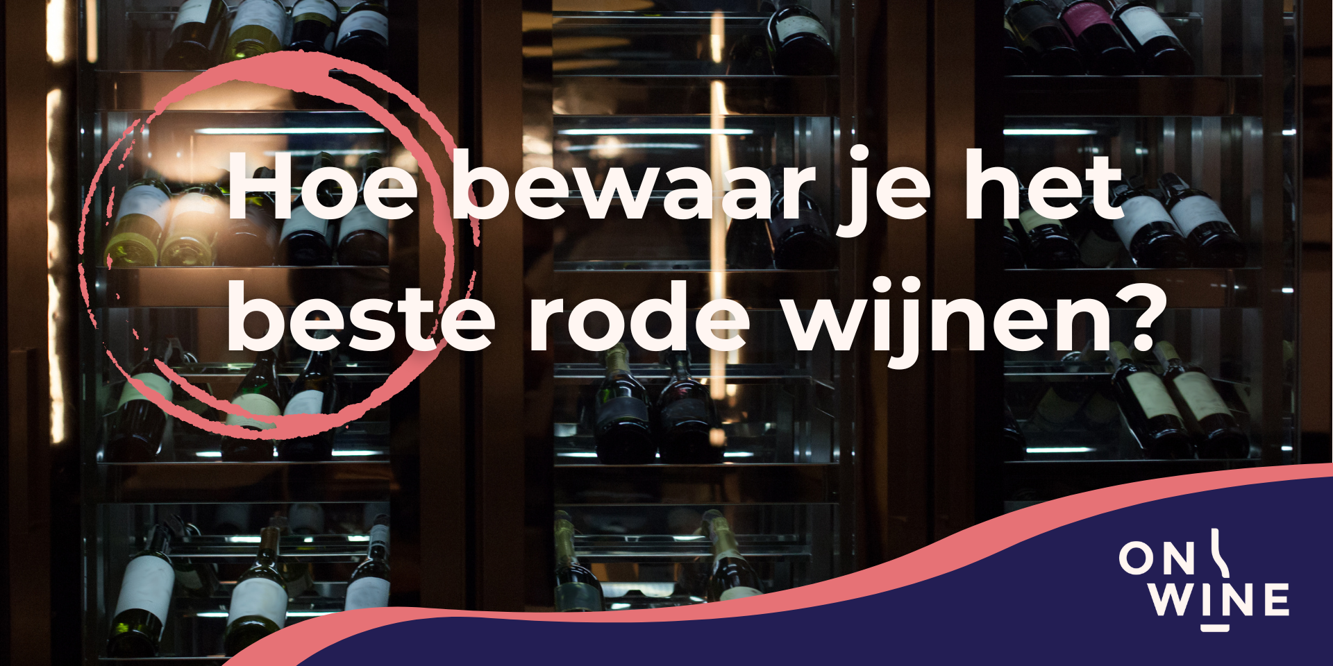 Hoe bewaar je het beste rode wijn? ONWINE Van Boer Tot Glas