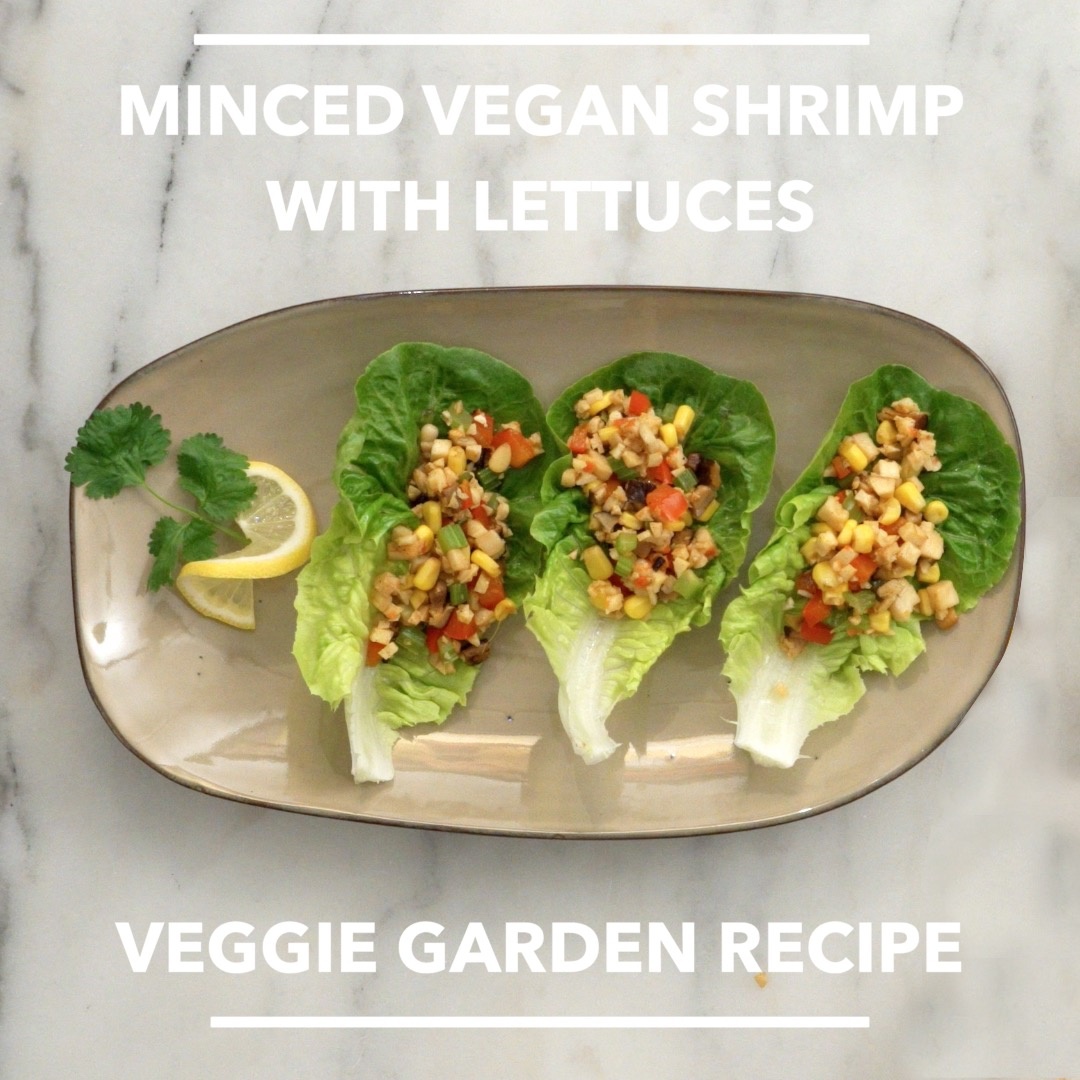 | Recipe | - Minced Vegan Shrimp with Lettuces. 