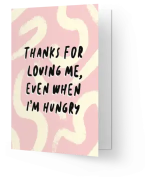 Kaart Blanche Thanks for loving me, even when i’m hungry