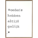 Postkaarten By Mar Moeders hebben altijd gelijk Postkaarten By Mar Moeders hebben altijd gelijk