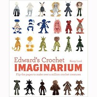 EDWARD'S CROCHET IMAGINARIUM by KERRY LORD