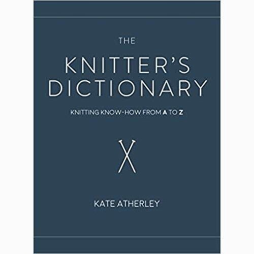 THE KNITTER'S DICTIONARY by KATE ATHERLEY